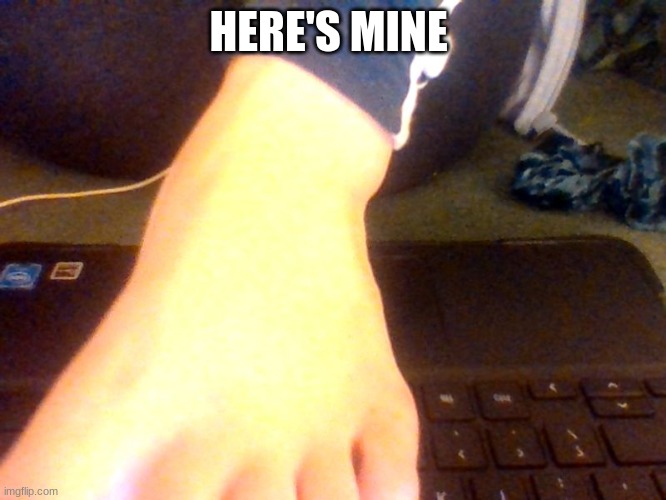 HERE'S MINE | made w/ Imgflip meme maker