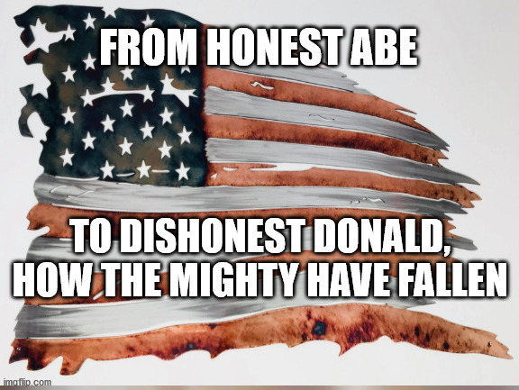 Americas Shame | FROM HONEST ABE; TO DISHONEST DONALD,
HOW THE MIGHTY HAVE FALLEN | image tagged in trump,biden,2020 elections | made w/ Imgflip meme maker