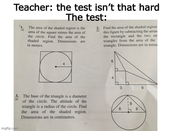 Anyone see the problem here? | Teacher: the test isn’t that hard
The test: | image tagged in memes,the test,dumb math | made w/ Imgflip meme maker