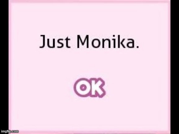 just monika | image tagged in just monika | made w/ Imgflip meme maker