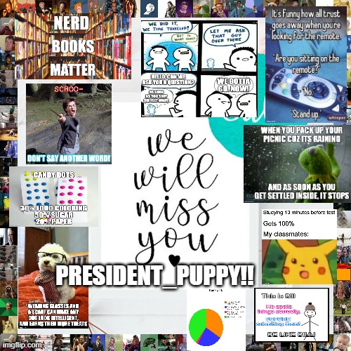 you will be missed T-T Enjoy your hiatus | PRESIDENT_PUPPY!! | image tagged in memes,miss you,goodbye | made w/ Imgflip meme maker