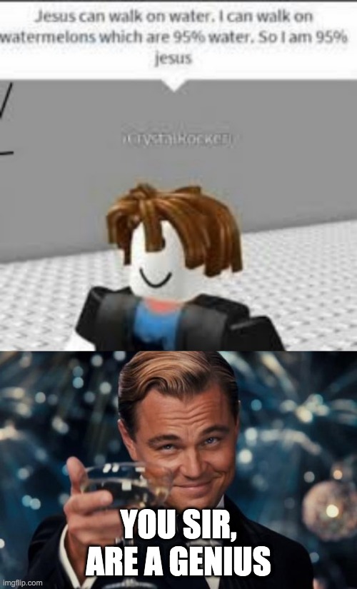 ITS BIG BRAIN TIME | YOU SIR, ARE A GENIUS | image tagged in memes,leonardo dicaprio cheers,roblox,big brain | made w/ Imgflip meme maker