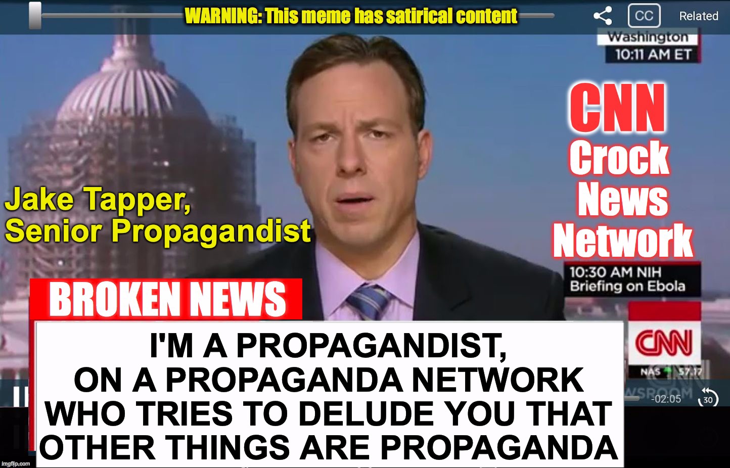 CNN Broken News  | Jake Tapper, Senior Propagandist; I'M A PROPAGANDIST, ON A PROPAGANDA NETWORK WHO TRIES TO DELUDE YOU THAT OTHER THINGS ARE PROPAGANDA | image tagged in cnn broken news | made w/ Imgflip meme maker
