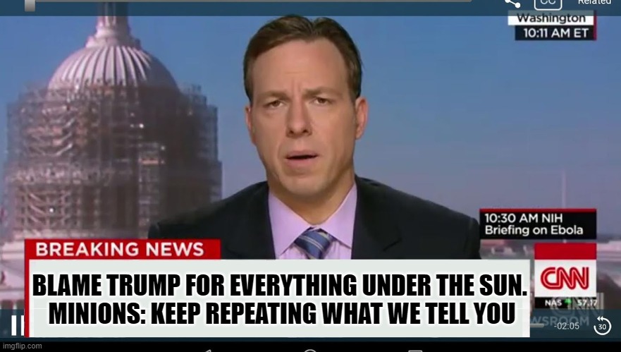 cnn breaking news template | BLAME TRUMP FOR EVERYTHING UNDER THE SUN. 
MINIONS: KEEP REPEATING WHAT WE TELL YOU | image tagged in cnn breaking news template | made w/ Imgflip meme maker
