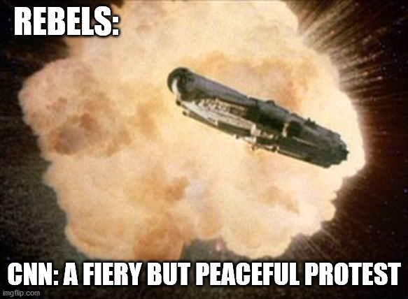 At least nobody got hurt... | REBELS:; CNN: A FIERY BUT PEACEFUL PROTEST | image tagged in cnn fake news,democrats,communists,star wars,trump 2020 | made w/ Imgflip meme maker