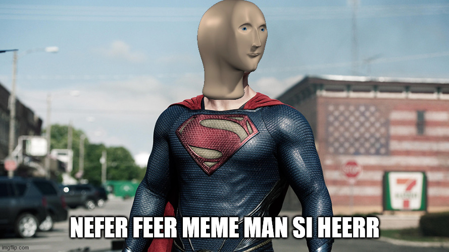 i am proud to make this | NEFER FEER MEME MAN SI HEERR | image tagged in meme man hero | made w/ Imgflip meme maker