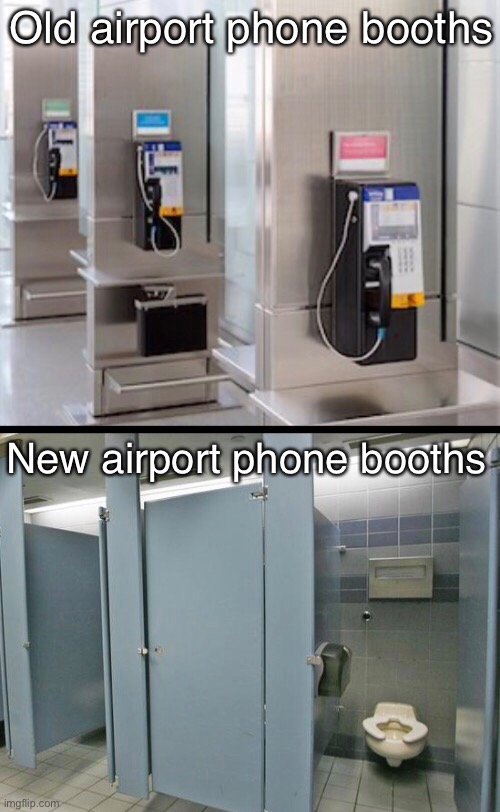 A Phone Call at the Airport | Old airport phone booths; New airport phone booths | image tagged in funny memes,phone call,bathroom,cell phone | made w/ Imgflip meme maker
