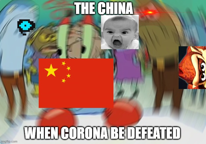 Mr Krabs Blur Meme | THE CHINA; WHEN CORONA BE DEFEATED | image tagged in memes,mr krabs blur meme | made w/ Imgflip meme maker