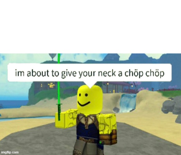 Roblox neck chop | image tagged in roblox neck chop | made w/ Imgflip meme maker