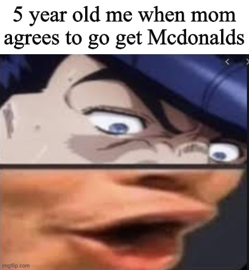 YAY | 5 year old me when mom agrees to go get Mcdonalds | image tagged in josuke's oooooo | made w/ Imgflip meme maker