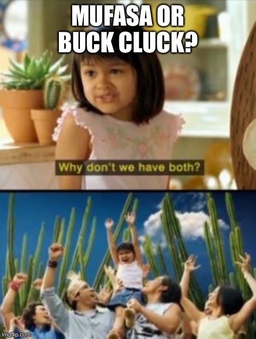 Why Not Both | MUFASA OR BUCK CLUCK? | image tagged in memes,why not both | made w/ Imgflip meme maker
