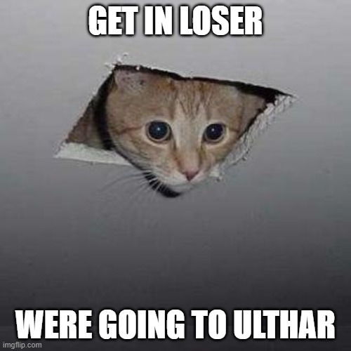 Get In, Were going to Ulthar | GET IN LOSER; WERE GOING TO ULTHAR | image tagged in memes,ceiling cat | made w/ Imgflip meme maker