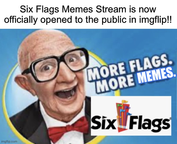 We are now open to the public in imgflip! | Six Flags Memes Stream is now officially opened to the public in imgflip!! | image tagged in more flags more memes,six flags,memes,opening,imgflip | made w/ Imgflip meme maker