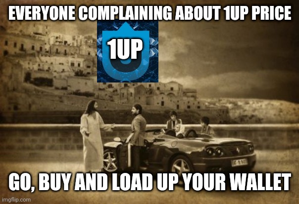 Trading 1UP | EVERYONE COMPLAINING ABOUT 1UP PRICE; 1UP; GO, BUY AND LOAD UP YOUR WALLET | image tagged in memes,jesus talking to cool dude | made w/ Imgflip meme maker