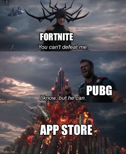 You can't defeat me | FORTNITE; PUBG; APP STORE | image tagged in you can't defeat me | made w/ Imgflip meme maker