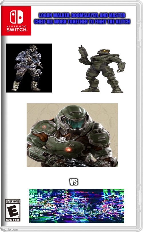 Ultimate call of duty halo doom crossover | LOGAN WALKER, DOOMSLAYER, AND MASTER CHEIF ALL WORK TOGETHER TO FIGHT THE GLITCH; VS | image tagged in nintendo switch,doom,cod,halo,glitch | made w/ Imgflip meme maker
