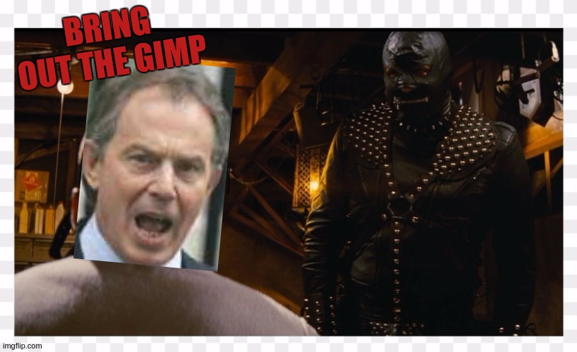 BRING OUT THE GIMP | image tagged in tony blair,bill and hillary,george bush,copy,parliament,doj | made w/ Imgflip meme maker