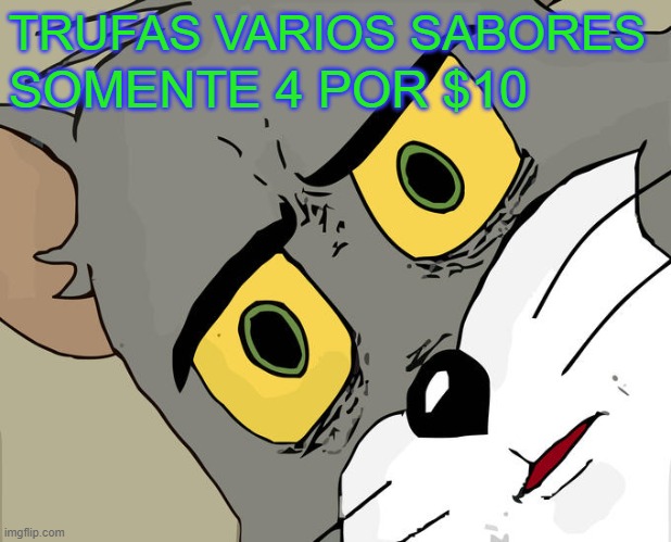 PROMOCAO | TRUFAS VARIOS SABORES; SOMENTE 4 POR $10 | image tagged in memes,unsettled tom | made w/ Imgflip meme maker