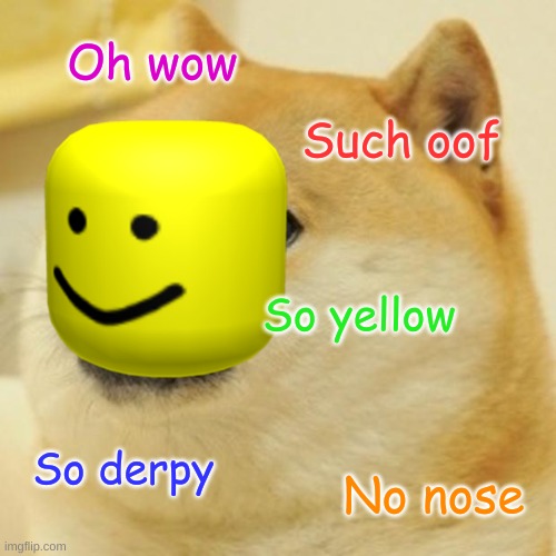 Oh wow; Such oof; So yellow; So derpy; No nose | image tagged in memes | made w/ Imgflip meme maker
