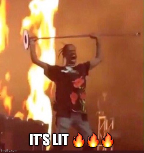 Travis Scott  | IT’S LIT ??? | image tagged in travis scott | made w/ Imgflip meme maker