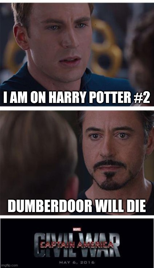 Marvel Civil War 1 | I AM ON HARRY POTTER #2; DUMBERDOOR WILL DIE | image tagged in memes,marvel civil war 1 | made w/ Imgflip meme maker