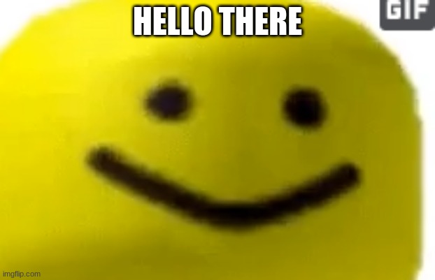 oof | HELLO THERE | image tagged in roblox,roblox meme,memes,funny memes,epic | made w/ Imgflip meme maker
