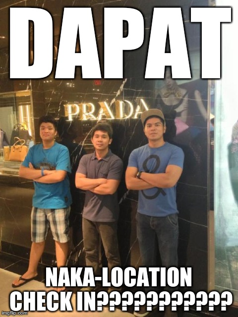 DAPAT NAKA-LOCATION CHECK IN??????????? | made w/ Imgflip meme maker