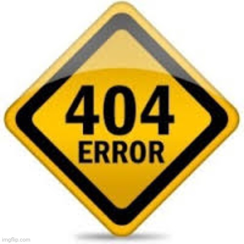 error 404 crush not found | image tagged in error 404 crush not found | made w/ Imgflip meme maker