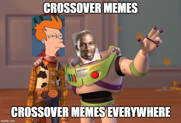 X, X Everywhere Meme | CROSSOVER MEMES; CROSSOVER MEMES EVERYWHERE | image tagged in memes,x x everywhere | made w/ Imgflip meme maker