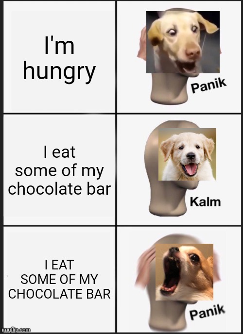 Panik Kalm Panik | I'm hungry; I eat some of my chocolate bar; I EAT SOME OF MY CHOCOLATE BAR | image tagged in memes,panik kalm panik | made w/ Imgflip meme maker