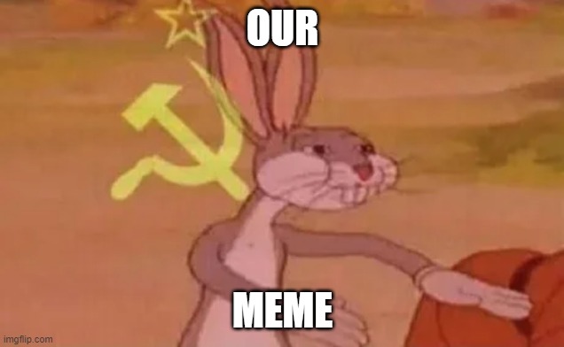Bugs bunny communist | OUR MEME | image tagged in bugs bunny communist | made w/ Imgflip meme maker