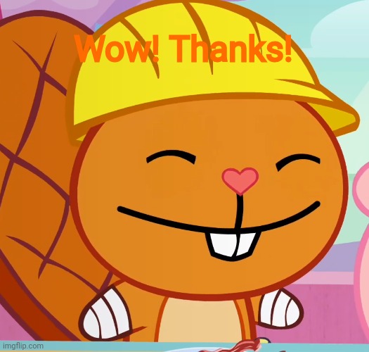 Happy Handy 2 (HTF) | Wow! Thanks! | image tagged in happy handy 2 htf | made w/ Imgflip meme maker