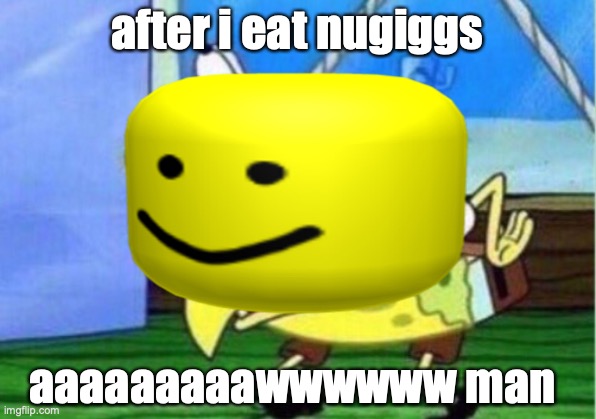 chicken nuggets | after i eat nugiggs; aaaaaaaaawwwwww man | image tagged in funny | made w/ Imgflip meme maker