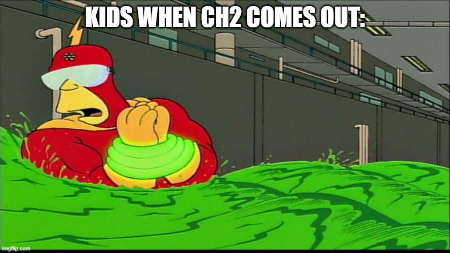 Radioactive man goggles do nothing | KIDS WHEN CH2 COMES OUT: | image tagged in radioactive man goggles do nothing | made w/ Imgflip meme maker