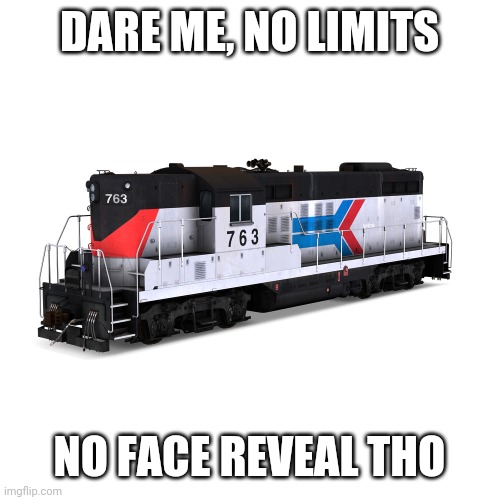 Amtrak GP9 | DARE ME, NO LIMITS; NO FACE REVEAL THO | image tagged in amtrak gp9 | made w/ Imgflip meme maker