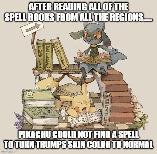 ORANGE MONSTER HAUNTS KANTO AND UNOVA | AFTER READING ALL OF THE SPELL BOOKS FROM ALL THE REGIONS..... PIKACHU COULD NOT FIND A SPELL TO TURN TRUMPS SKIN COLOR TO NORMAL | image tagged in orange trump,freak,ugly face,giant monster | made w/ Imgflip meme maker