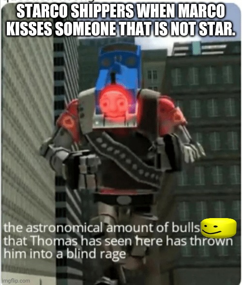 THIS IS NOT OKIE DOKIE | STARCO SHIPPERS WHEN MARCO KISSES SOMEONE THAT IS NOT STAR. | image tagged in the astronomical amount of bullshit that thomas has seen here | made w/ Imgflip meme maker