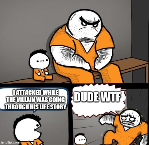 Prison Kid | I ATTACKED WHILE THE VILLAIN WAS GOING THROUGH HIS LIFE STORY; DUDE WTF | image tagged in prison kid | made w/ Imgflip meme maker
