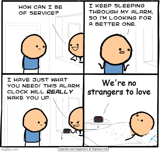 Wake Up Alarm Clock | We're no strangers to love | image tagged in wake up alarm clock | made w/ Imgflip meme maker