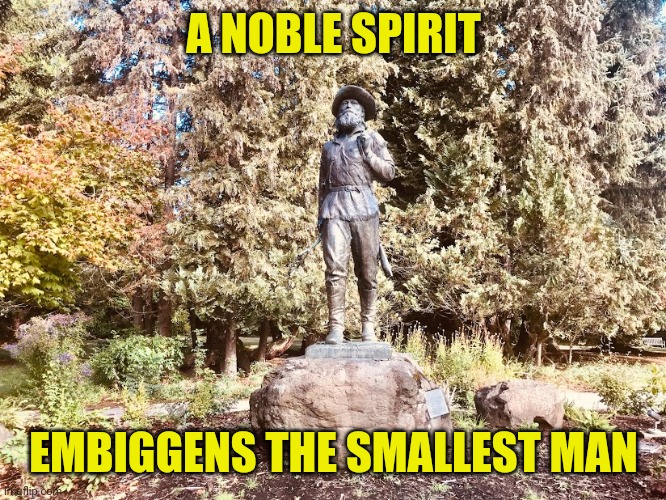 A NOBLE SPIRIT EMBIGGENS THE SMALLEST MAN | made w/ Imgflip meme maker