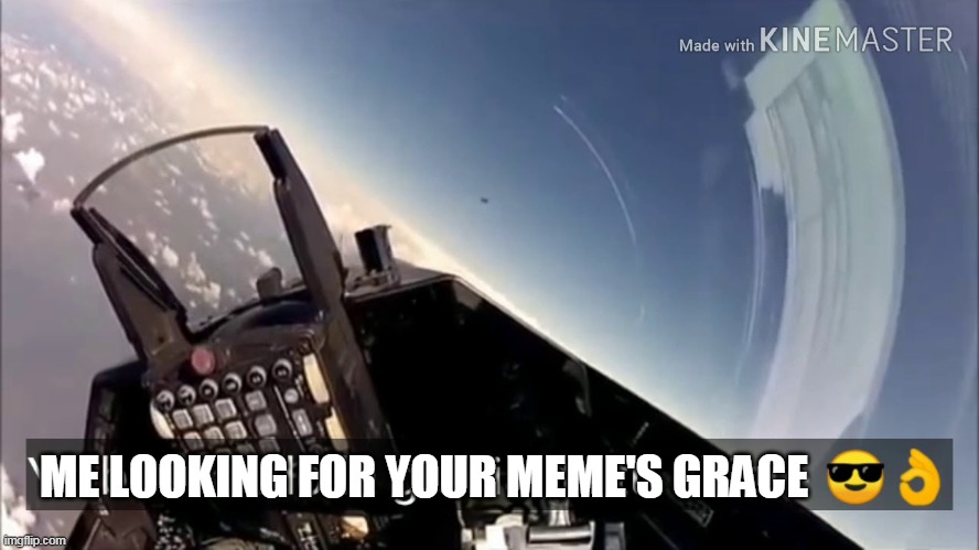 Latin shitpost when a meme doesn't make any grace on you ._.xd | ME LOOKING FOR YOUR MEME'S GRACE | image tagged in airplane,shitpost,latino,xd | made w/ Imgflip meme maker