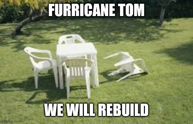 Hurricane Erika | FURRICANE TOM WE WILL REBUILD | image tagged in hurricane erika | made w/ Imgflip meme maker