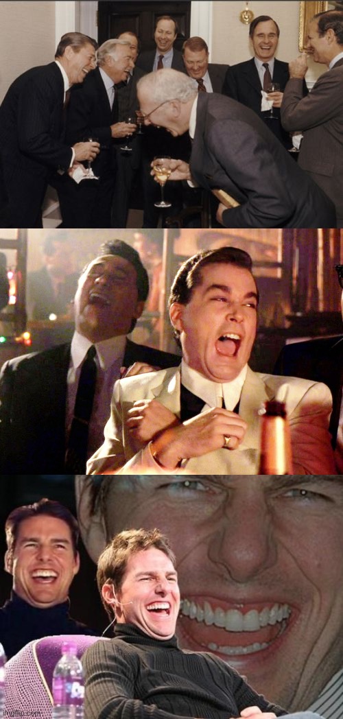 image tagged in memes,laughing men in suits,tom cruise laugh,good fellas hilarious | made w/ Imgflip meme maker