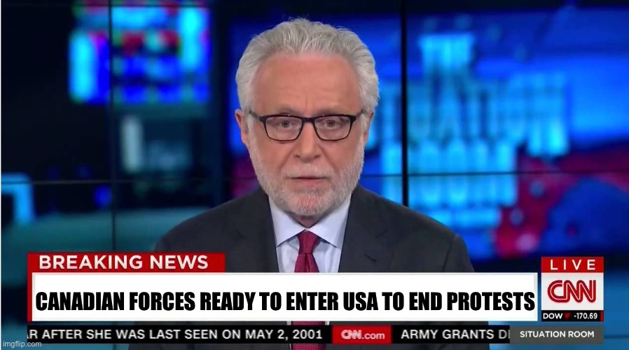 CNN "Wolf of Fake News" Fanfiction | CANADIAN FORCES READY TO ENTER USA TO END PROTESTS | image tagged in cnn wolf of fake news fanfiction | made w/ Imgflip meme maker