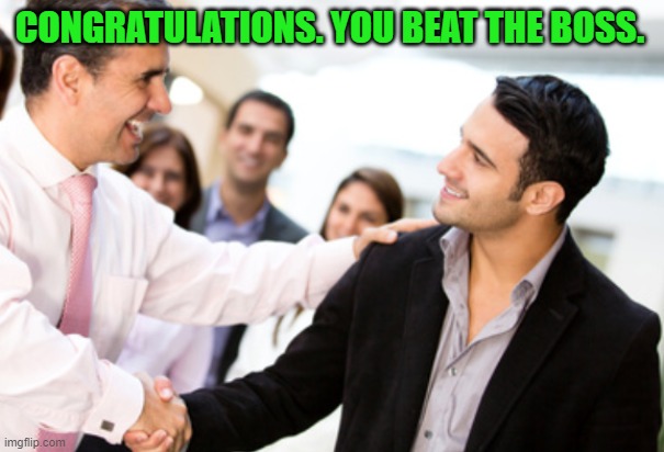 Horrible people promoted | CONGRATULATIONS. YOU BEAT THE BOSS. | image tagged in horrible people promoted | made w/ Imgflip meme maker