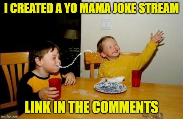 Yo Mamas So Fat | I CREATED A YO MAMA JOKE STREAM; LINK IN THE COMMENTS | image tagged in memes,yo mamas so fat | made w/ Imgflip meme maker