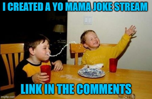 Yo mama so | I CREATED A YO MAMA JOKE STREAM; LINK IN THE COMMENTS | image tagged in yo mama so | made w/ Imgflip meme maker