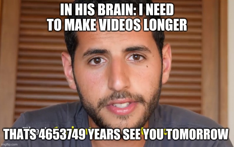 when nas daily di videos more than 1 minute | IN HIS BRAIN: I NEED TO MAKE VIDEOS LONGER; THATS 4653749 YEARS SEE YOU TOMORROW | image tagged in that's one minute | made w/ Imgflip meme maker