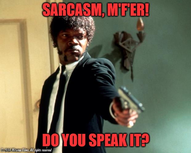 English do you speak it  | SARCASM, M'F'ER! DO YOU SPEAK IT? | image tagged in english do you speak it | made w/ Imgflip meme maker