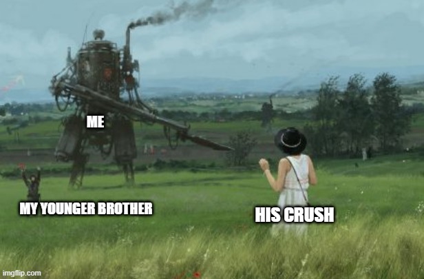 Anyone else excited for Iron Harvest? I know I am, this art has some meme potential. | ME; MY YOUNGER BROTHER; HIS CRUSH | image tagged in iron harvest | made w/ Imgflip meme maker